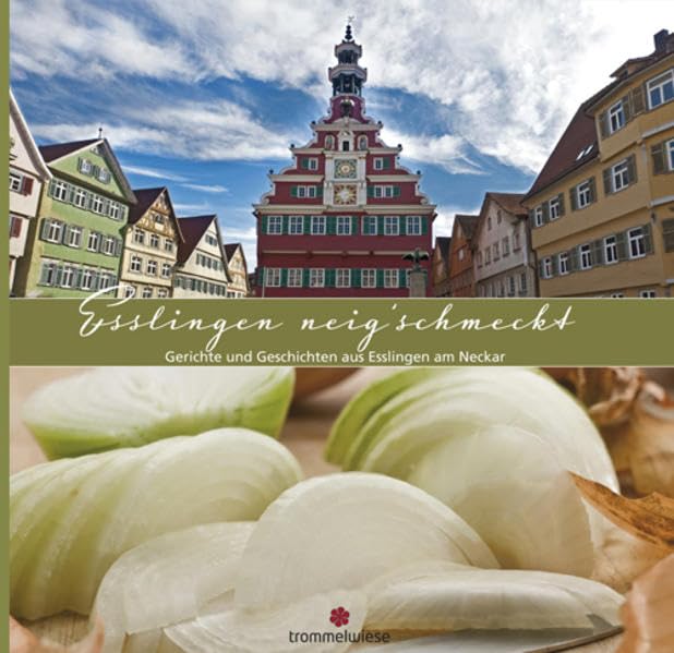Esslingen neig'schmeckt: Gerichte und Geschichten aus Esslingen am Neckar Leisure, Home & Garden