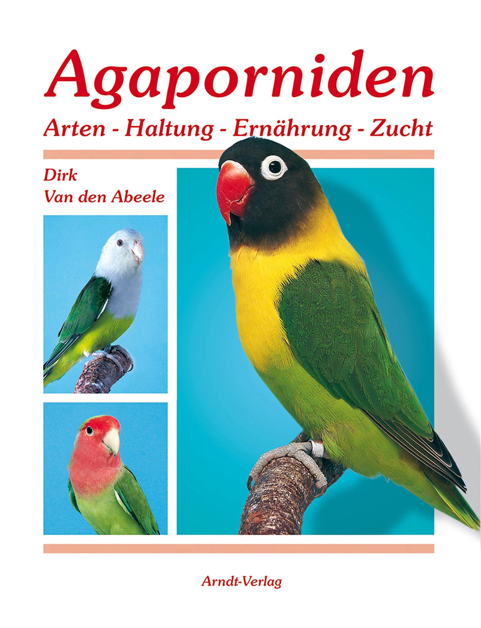 Agaporniden 1: Band: 1 Arten-Haltung-Ernährung-Zucht Natural Sciences