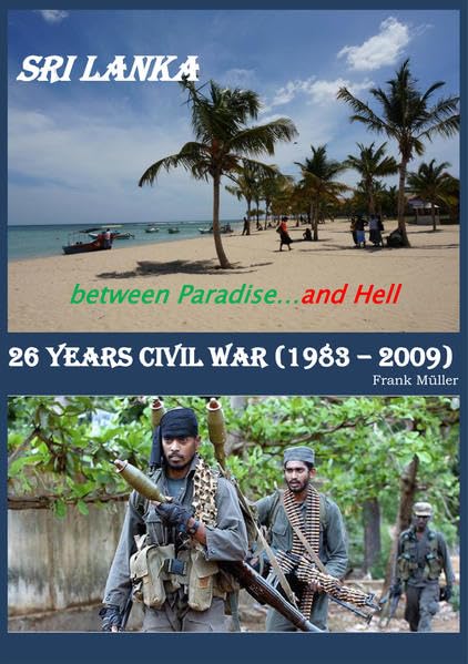 Sri Lanka - between Paradise and Hell: 26 years civil war ( 1983 - 2009 ) Politics & History
