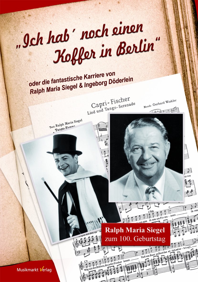 "Ich hab noch einen Koffer in Berlin" oder: Die fantastische Karriere von Ralph Maria Siegel & Ingeborg Döderlein Arts & Music