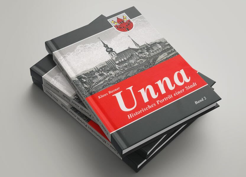 Unna: Historisches Porträt einer Stadt, Band 2. Stadtgeschichtliche Beiträge Politics & History