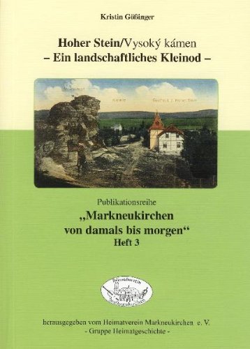 Hoher Stein/Vysoký Kámen - Ein landschaftliches Kleinod: Publikationsreihe "Markneukirchen von damals bis morgen" Heft 3 Natural Sciences