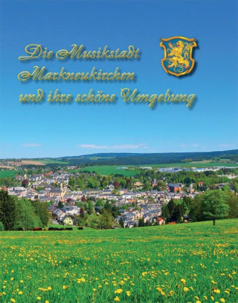 Die Musikstadt Markneukirchen und ihre schöne Umgebung: Ein Spaziergang in Bildern durch Markneukirchen, Erlbach und deren reizvolles Umland book