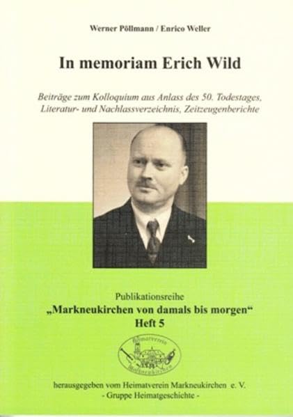 In memoriam Erich Wild - Beiträge zum Kolloquium aus Anlass des 50. Todestages, Literatur- und Nachlassverzeichnis, Zeitzeugenberichte: ... im Heimatverein Markneukirchen e.v.) Natural Sciences