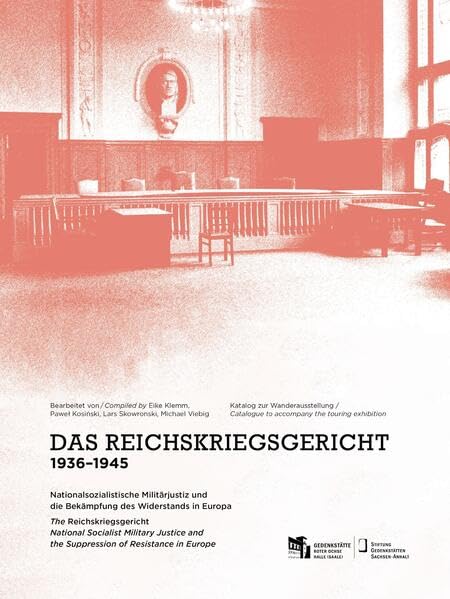 Das Reichskriegsgericht 1936-1945: Nationalsozialistische Militärjustiz und die Bekämpfung des Widerstands in Europa / Katalog zur Wanderausstellung Law