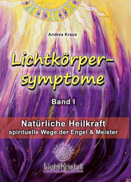Lichtkörpersymptome: Natürliche Heilkraft & spirituelle Wege der Erzengel und Meister Health, Nutrition & Fitness Books