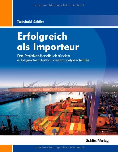 Erfolgreich als Importeur: Das Praktiker-Handbuch für den erfolgreichen Aufbau des Importgeschäftes Law