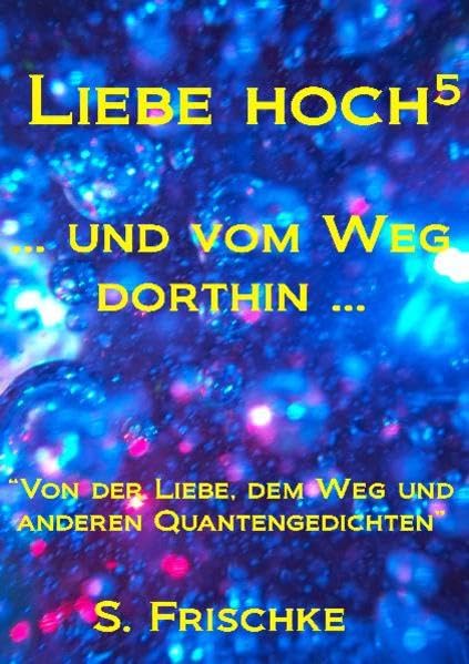 Liebe hoch 5: ... und vom Weg dorthin... Religion & Esotericism