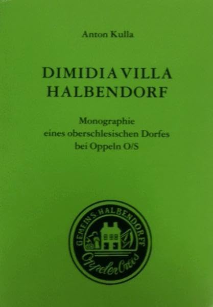 Dimidia Villa Halbendorf: Monographie eines oberschlesischen Dorfes bei Oppeln O/S Politics & History