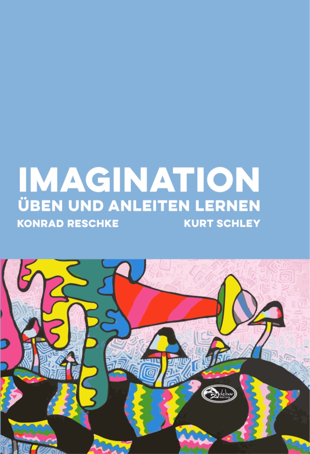 Imagination üben und anleiten lernen: Theorie und Praxis der Imagination in der Psychotherapie Medicine