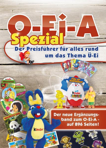 O-Ei-A Spezial - Der Preisführer für alles rund um das Thema Ü-Ei: Der neue Ergänzungsband zum O-Ei-A - auf 896 Seiten! book