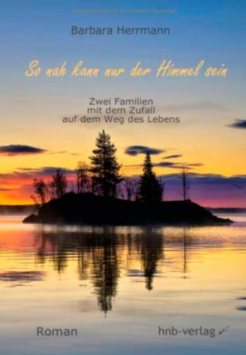 So nah kann nur der Himmel sein: Zwei Familien mit dem Zufall auf dem Weg des Lebens Contemporary literature