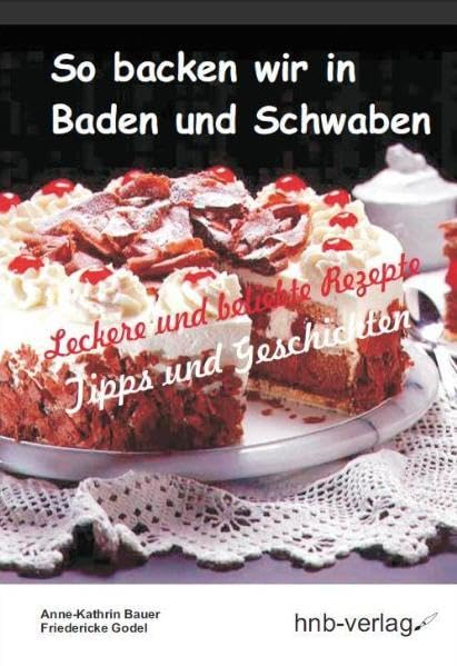 So backen wir in Baden und Schwaben: Leckere Rezepte, Tipps und Geschichten: Leckere und beliebte Rezepte. Tipps und Geschichten Leisure, Home & Garden