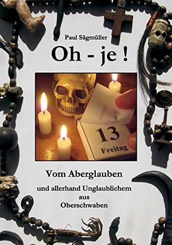 Oh-je! Freitag, der 13. Vom Aberglauben und allerhand Unglaublichem aus Oberschwaben Books