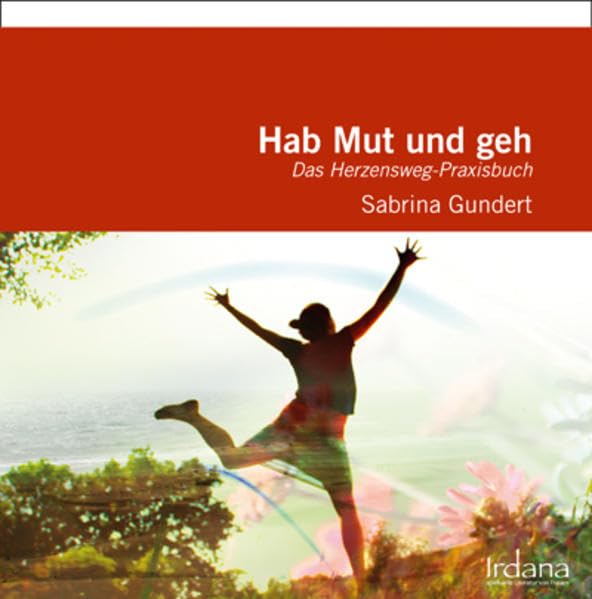 Hab Mut und geh: Das Herzensweg-Praxisbuch Religion & Esotericism