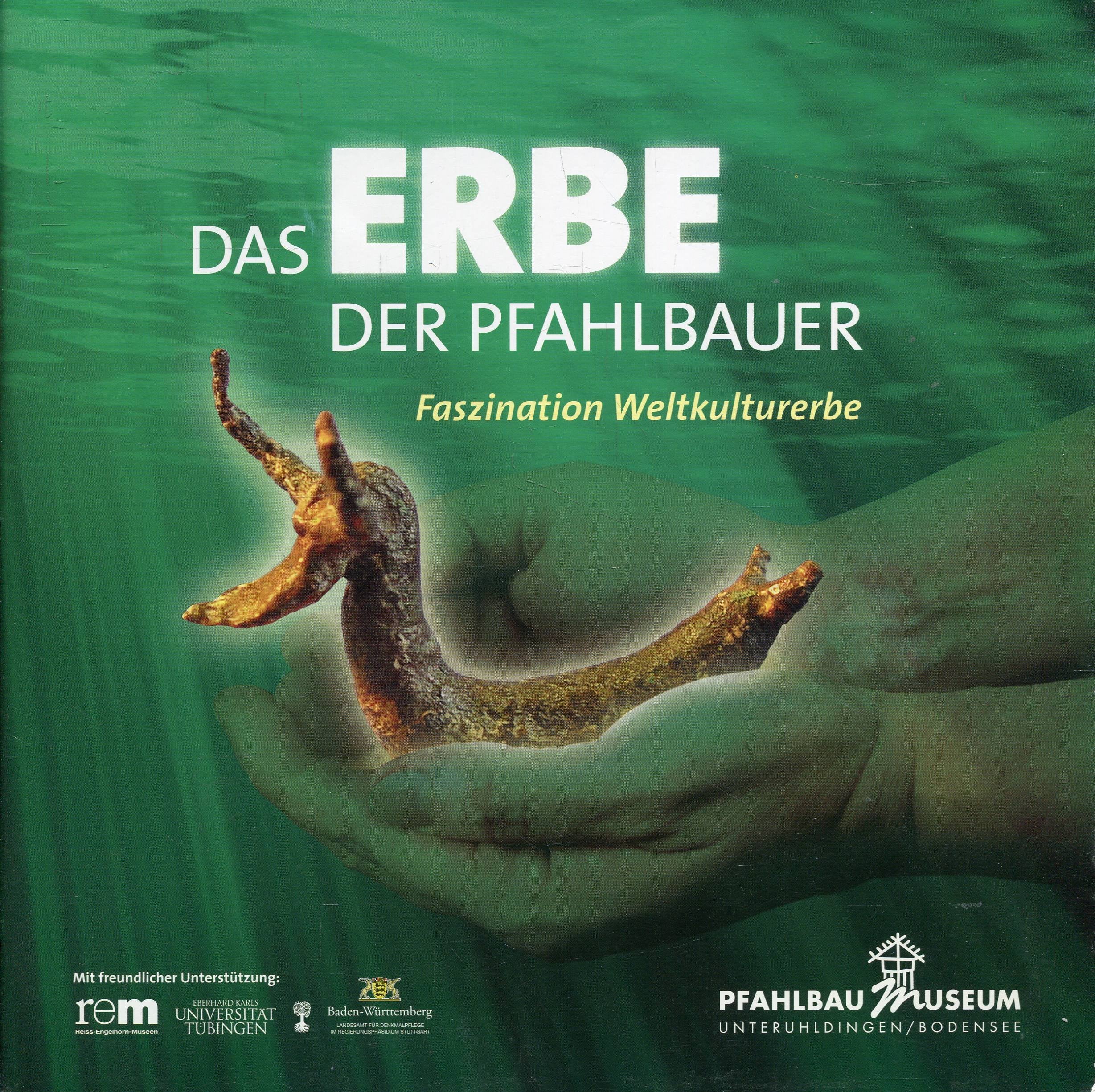 Das Erbe der Pfahlbauer: Faszination Weltkulturerbe (Schriftenreihe des Pfahlbaumuseums Unteruhldingen) Natural Sciences