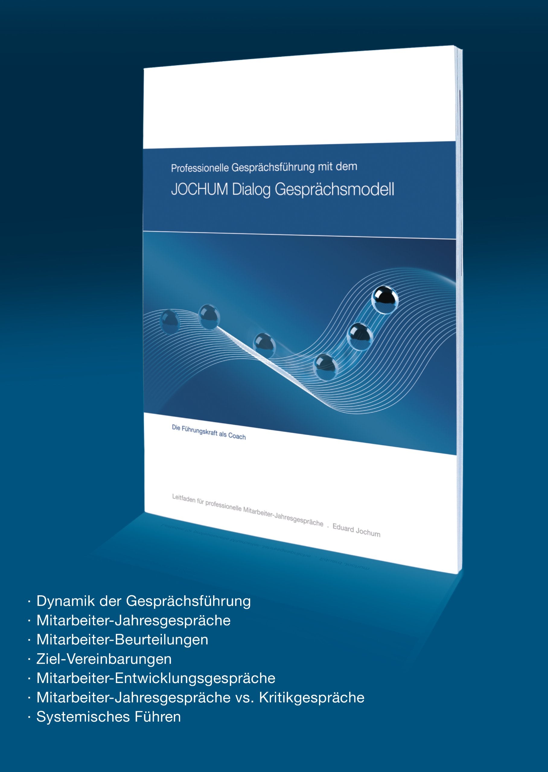 Professionelle Gesprächsführung mit dem JOCHUM Dialog Gesprächsmodell: Führungskraft als Coach. Leitfaden für professionelle Mitarbeiter-Jahresgespräche Business, Finance & Career