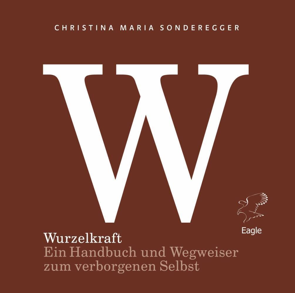 Wurzelkraft: Ein Handbuch und Wegweiser zum verborgenen Selbst Business, Finance & Career