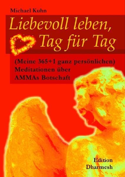 Liebevoll leben, Tag für Tag: (Meine 365+1 ganz persönlichen) Meditationen über AMMAs Botschaft. Ein spiritueller Kalender Religion & Esotericism