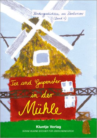 Tee und Gespenster in der Mühle: Kindergeschichten aus Karlsmoor (Band 1) Children's books