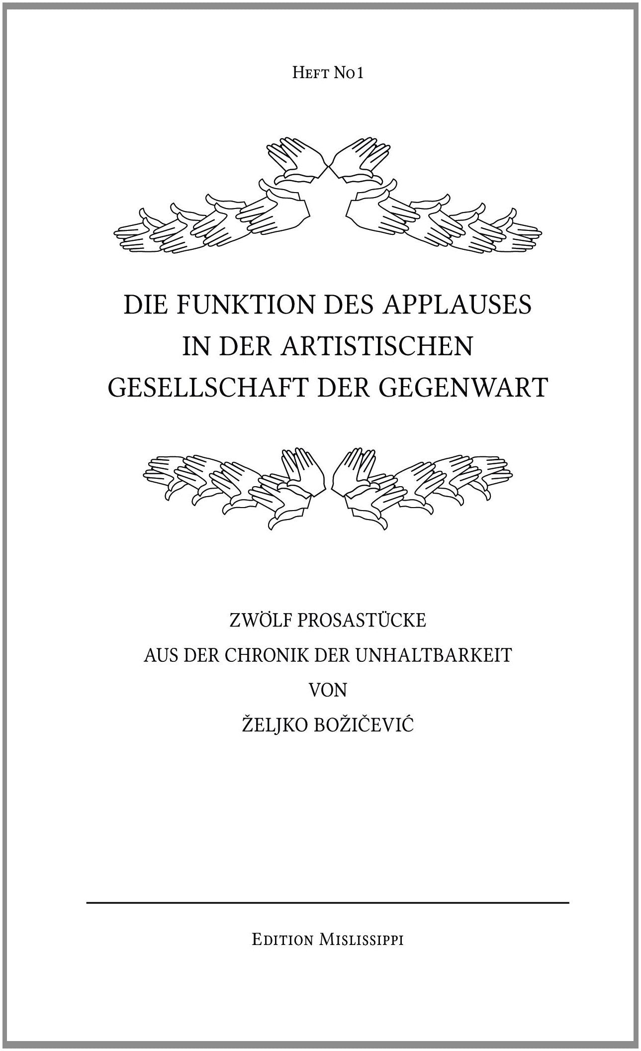 Die Funktion des Applauses in der artistischen Gesellschaft der Gegenwart – Zwölf Prosastücke aus der Chronik der Unhaltbarkeit Essays & Short Stories