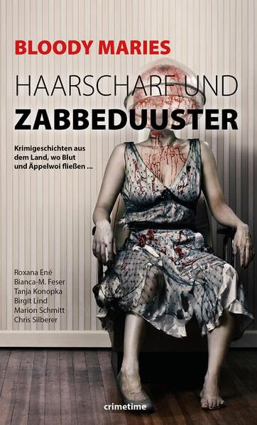 Bloody Maries Haarscharf und Zabbeduuster: Krimigeschichten aus dem Land, wo Blut und Äppelwoi fließen ... Contemporary literature Books