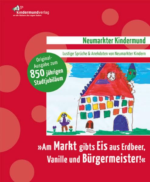 „Am Markt gibts Eis aus Erdbeer, Vanille und Bürgermeister!“: Kindermund aus Neumarkt in der Oberpfalz Contemporary literature Books