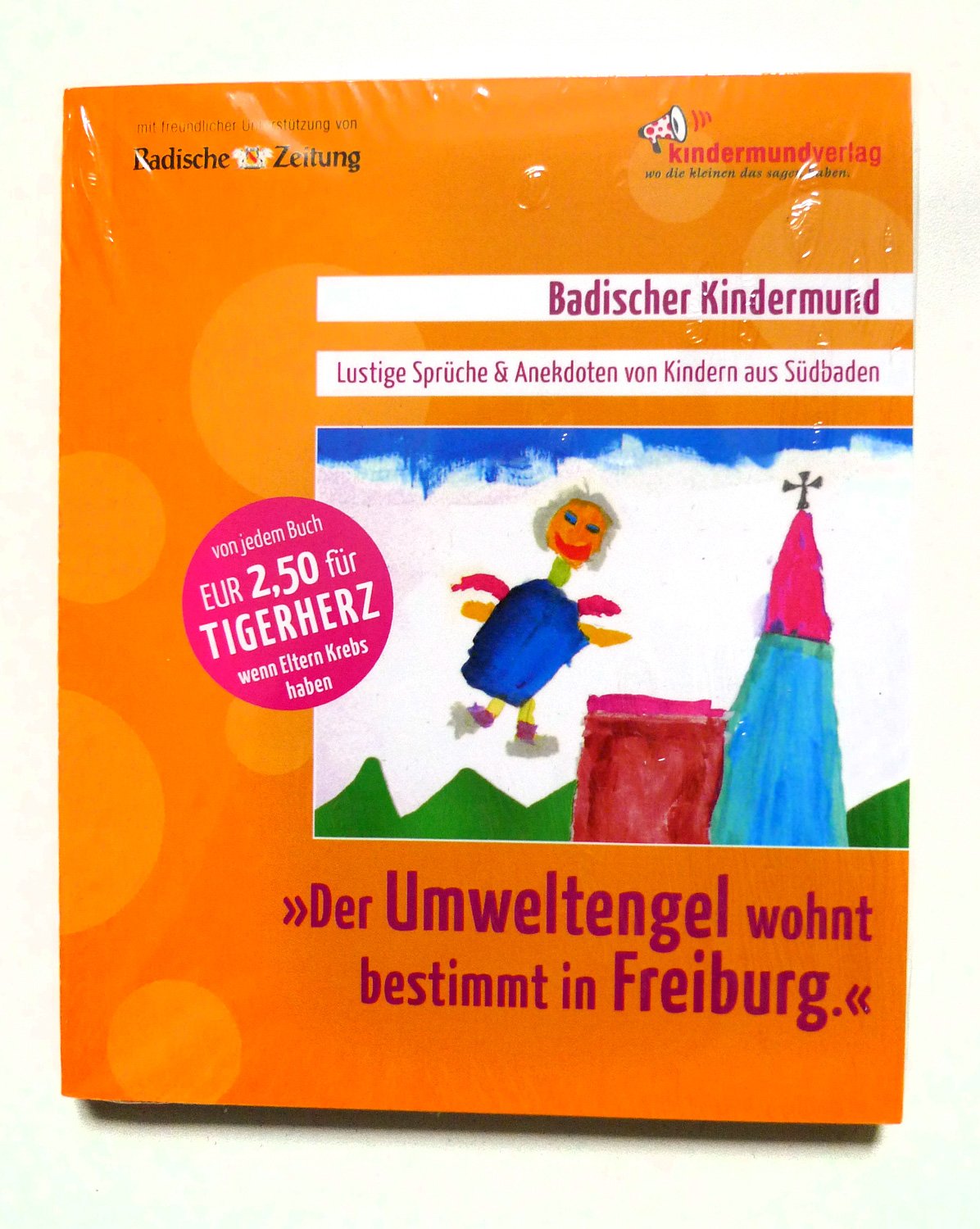 Der Umweltengel wohnt bestimmt in Freiburg.: Kindermundsprüche aus ganz Südbaden Humour & Satire
