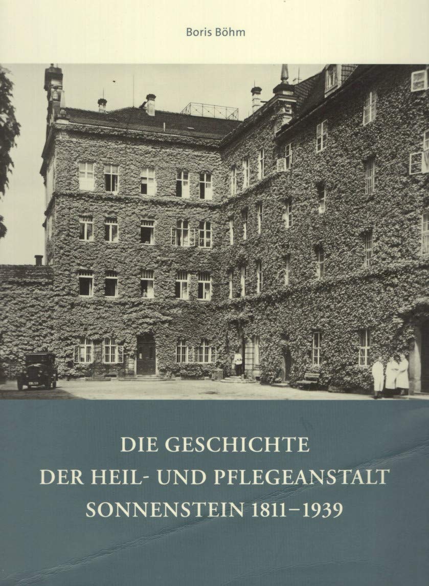 Die Geschichte der Heil- und Pflegeanstalt Sonnenstein 1811 - 1939: Die Sonne der deutschen Psychiatrie ging auf dem Sonnenstein bei Pirna in Sachsen auf. Politics & History