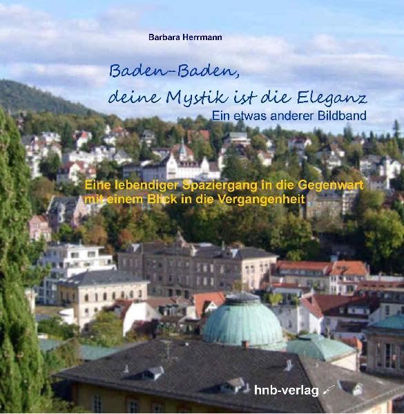 Baden-Baden, deine Mystik ist die Eleganz: Ein etwas anderer Bildband - Band 1: Ein etwas anderer Bildband. Ein lebendiger Spaziergang durch die ... glanzvolle Vergangenheit (Sonnenlicht Reisen) Leisure, Home & Garden