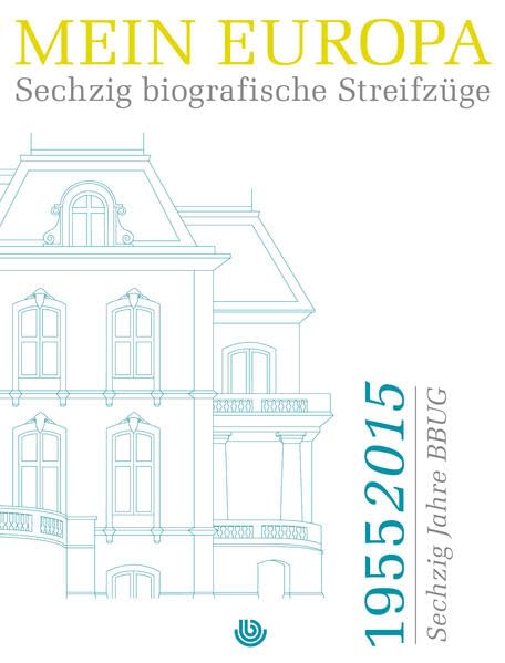 Mein Europa: Sechzig biografische Streifzüge 1955 - 2015 Sechzig Jahre BBUG Film, Art & Culture