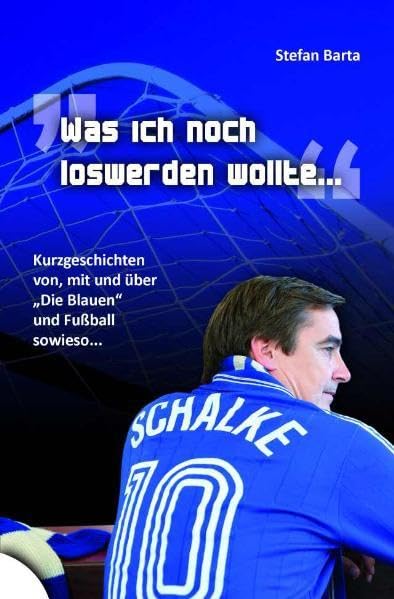 Was ich noch loswerden wollte...: von,mit und über "Die Blauen" und Fußball sowieso...: Kurzgeschichten von, mit und über die "Blauen" und Fußball sowieso Contemporary literature Books