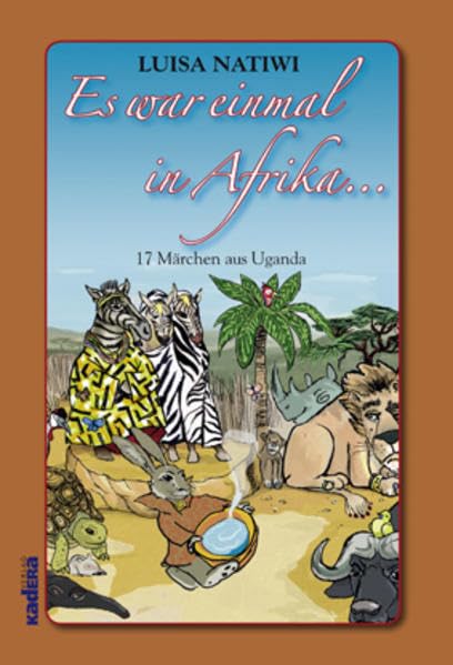 Es war einmal in Afrika…: 17 Märchen aus Uganda Fairy Tales & Legends