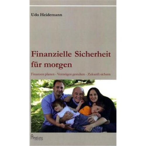 Finanzielle Sicherheit für morgen: Finanzen planen - Vermögen gestalten - Zukunft sichern Books