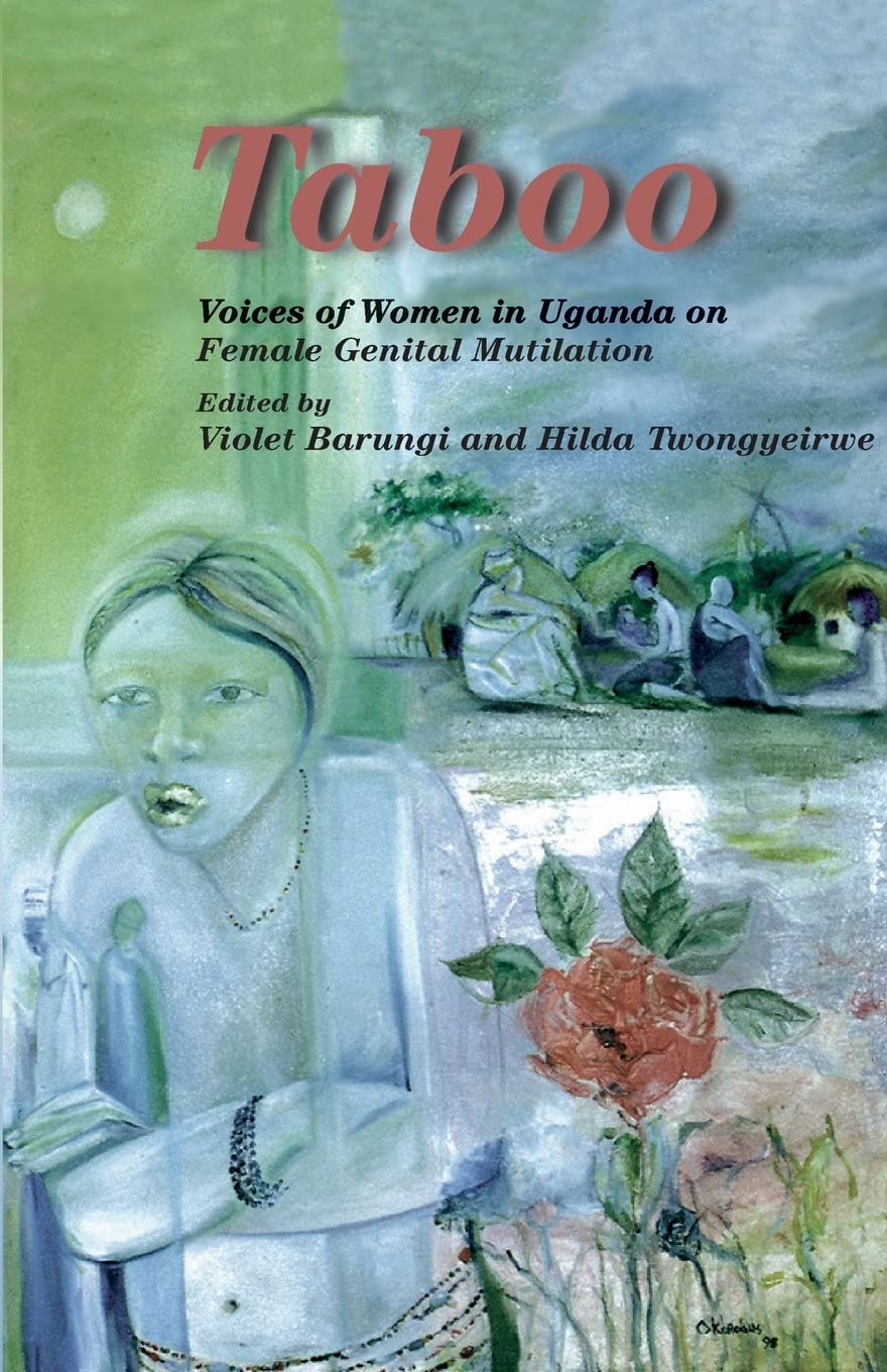 Taboo. Voices of Women in Uganda on Female Genital Mutilation: Voices of Women in Uganda on Female Genital Mutilation International
