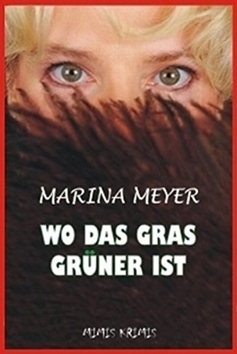 Marina Meyer. Wo das Gras grüner ist: Roman Crime & Thrillers