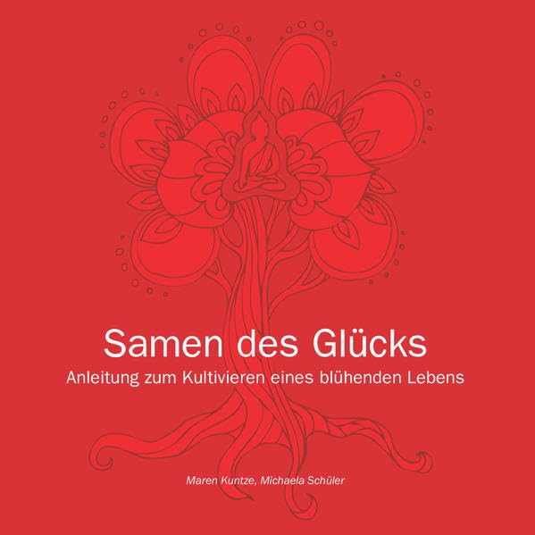 Samen des Glücks: Anleitung zum Kultivieren eines blühenden Lebens Philosophy