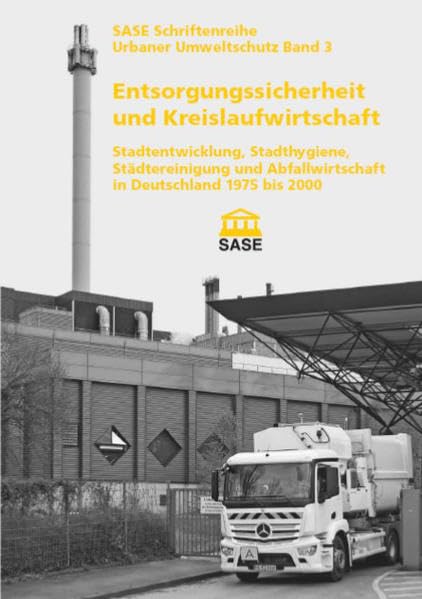 Entsorgungssicherheit und Kreislaufwirtschaft: Stadtentwicklung, Stadthygiene, Städtereinigung und Abfallwirtschaft in Deutschland 1975 bis 2000 Politics & History