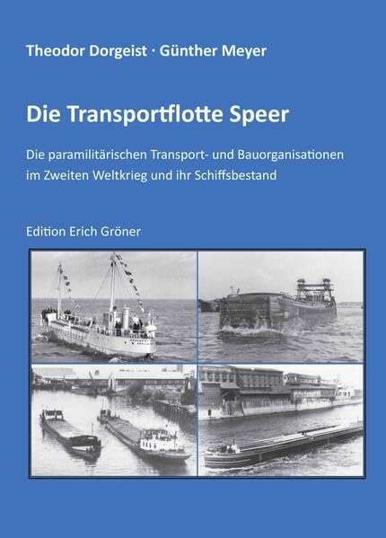 Transportflotte Speer: Paramilitärische Transport- und Bauorganisationen im Zweiten Weltkrieg und ihr Schiffsbestand Politics & History