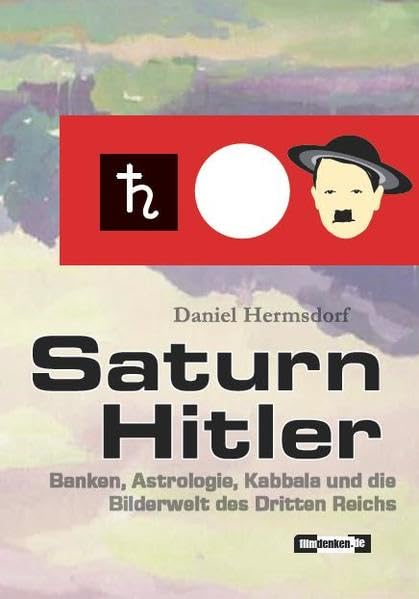 Saturn Hitler: Banken, Astrologie, Kabbala und die Bilderwelt des Dritten Reichs Film, Art & Culture