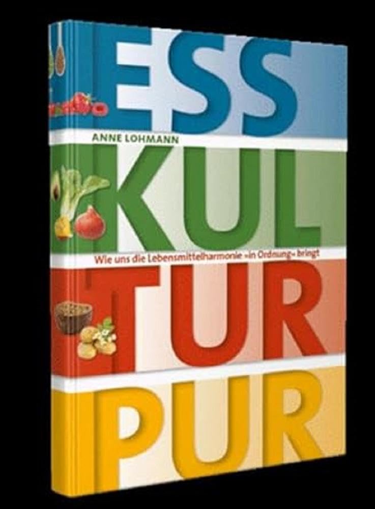 ESS KULTUR PUR: Wie uns die Lebensmittelharmonie "in Ordnung" bringt Leisure, Home & Garden