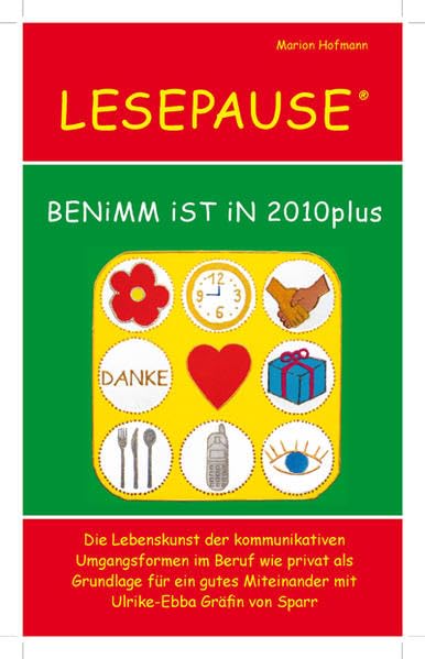 LESEPAUSE - BENiMM iST iN 2010plus: Die Lebenskunst der kommunikativen Umgangsformen im Beruf wie privat als Grundlage für ein gutes Miteinander mit Ulrike-Ebba Gräfin von Sparr. Psychology