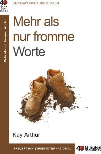Mehr als nur fromme Worte: 40 Minuten Bibelstudium - Arthur, Kay book