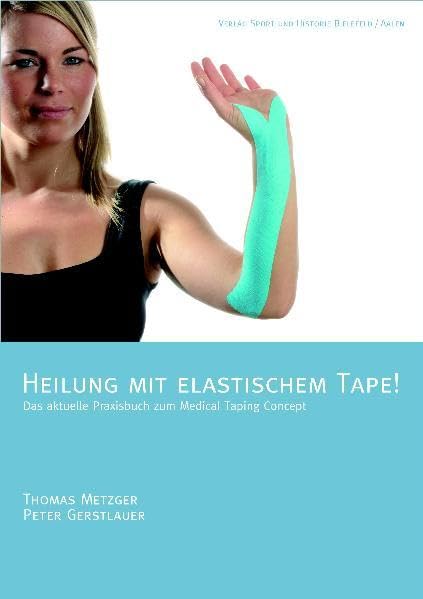 Heilung mit elastischem Tape! 1: Das aktuelle Praxisbuch zum Medical Taping Concept book
