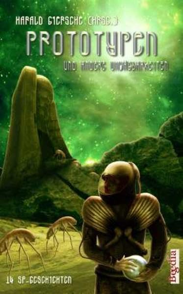 Prototypen und andere Unwägbarkeiten: 14 SF-Geschichten (fantastic episodes) Essays & Short Stories
