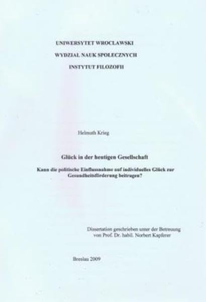Glück in der heutigen Gesellschaft: Kann die politische Einflussnahme auf individuelles Glück zur Gesundheitsförderung beitragen?: Kann politische ... zur Gesundheitsförderung beitragen?. Diss. Law