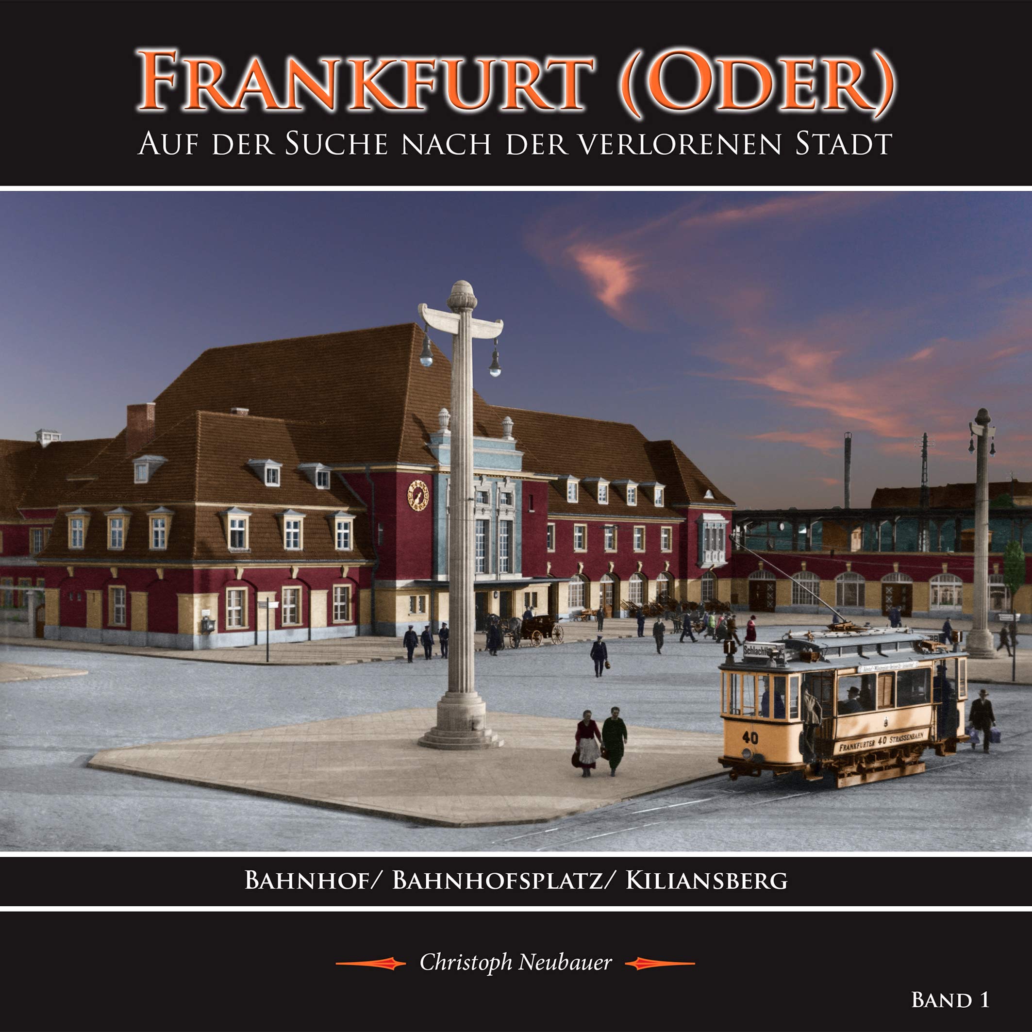 Frankfurt (Oder) - Auf der Suche nach der verlorenen Stadt - Band 1 (Bahnhof/ Bahnhofsplatz/ Kiliansberg) - Neubauer, Christoph book