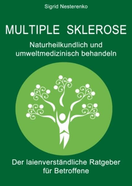 Multiple Sklerose - Naturheilkundlich und umweltmedizinisch behandeln: Der laienverständliche Ratgeber für Betroffene Medicine