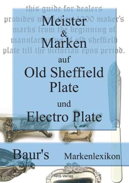Meister und Marken auf Old Sheffield Plate und Electro Plate: Baur's Markenlexikon für englische, versilberte Objekte von 1743-1936 Hobbies & Crafts