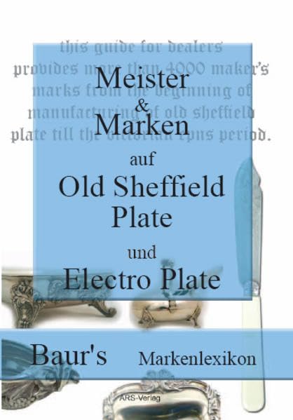 Meister und Marken auf Old Sheffield Plate und Electro Plate: Baur's Markenlexikon für englische, versilberte Objekte von 1743-1936 Hobbies & Crafts